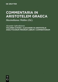 bokomslag Alexandri in Aristotelis analyticorum priorum librum I commentarium