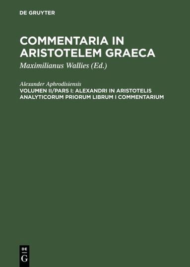 Alexander Aphrodisiensis, Maximilianus Wallies - Alexandri in Aristotelis analyticorum priorum librum I commentarium, Inbunden