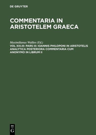 Maximilianus Wallies - Pars III: Ioannis Philoponi in Aristotelis analytica posteriora commentaria cum anonymo in librum II, Inbunden