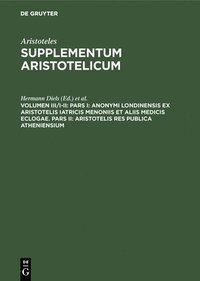 bokomslag Pars I: Anonymi Londinensis ex Aristotelis Iatricis Menoniis et aliis medicis eclogae. Pars II: Aristotelis res publica Atheniensium