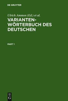 Ulrich Ammon, Heinrich Löffler, Doris Mangott, Hans Moser, Robert Schläpfer, Michael Schloßmacher, Hans Bickel, Günter Vallaster, Regula Schmidlin, Jakob Ebner, Ruth Esterhammer, Markus Gasser, Lorenz Hofer, Birte Kellermeier-Rehbein - Variantenwörterbuch des Deutschen, Inbunden