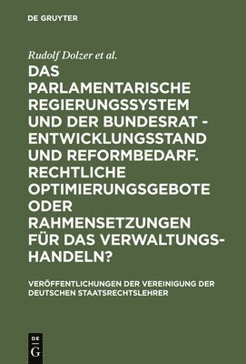 Rudolf Dolzer, Michael Sachs, Thomas Würtenberger, Herbert Haller, Eibe Riedel - Das Parlamentarische Regierungssystem Und Der Bundesrat - Entwicklungsstand Und Reformbedarf. Rechtliche Optimierungsgebote Oder Rahmensetzungen Für Das Verwaltungshandeln?, Inbunden