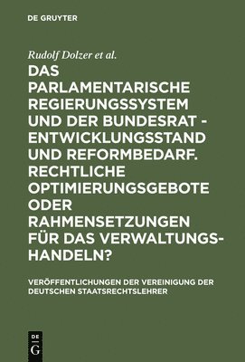 Das Parlamentarische Regierungssystem Und Der Bundesrat - Entwicklungsstand Und Reformbedarf. Rechtliche Optimierungsgebote Oder Rahmensetzungen Fr Das Verwaltungshandeln? 1