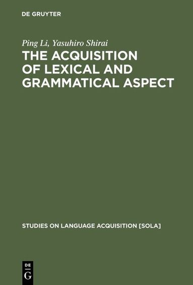 Ping Li, Yasuhiro Shirai - Acquisition of Lexical and Grammatical Aspect, Inbunden