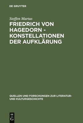 Steffen Martus - Friedrich Von Hagedorn - Konstellationen Der Aufklärung, Inbunden