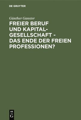 bokomslag Freier Beruf Und Kapitalgesellschaft - Das Ende Der Freien Professionen?