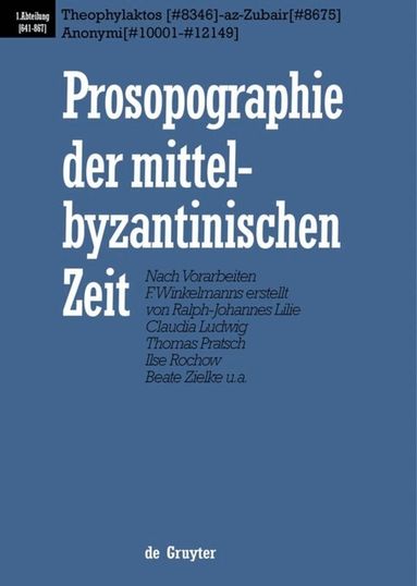 Ralph-Johannes Lilie, Claudia Ludwig, Thomas Pratsch, Beate Zielke, et al. - Theophylaktos (#8346) - az-Zubair (#8675), Anonymi (#10001 - #12149), Inbunden