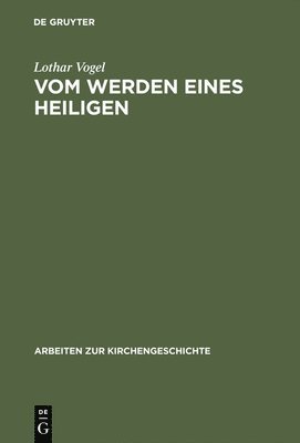 Lothar Vogel - Vom Werden eines Heiligen, Inbunden