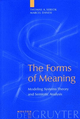 Thomas A. Sebeok, Marcel Danesi, Thomas Albert Sebeok - Forms of Meaning, Inbunden