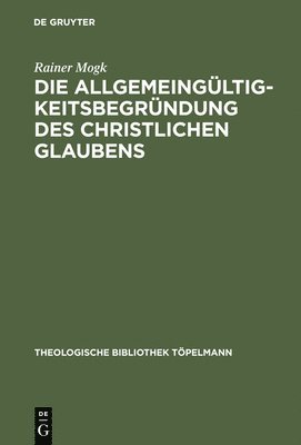 Rainer Mogk - Allgemeingültigkeitsbegründung des christlichen Glaubens, Inbunden