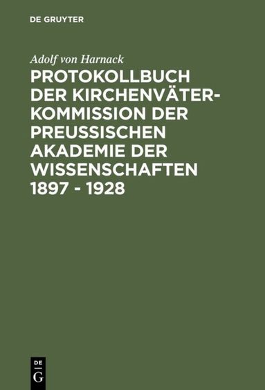 Adolf von Harnack, Stefan Rebenich - Protokollbuch der Kirchenväter-Kommission der Preußischen Akademie der Wissenschaften 1897 - 1928, Inbunden