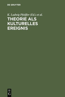 K Ludwig Pfeiffer, Ralph Kray, Klaus Städtke - Theorie als kulturelles Ereignis, Inbunden
