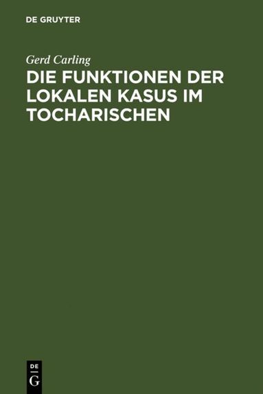 Gerd Carling - Die Funktionen der lokalen Kasus im Tocharischen, Inbunden
