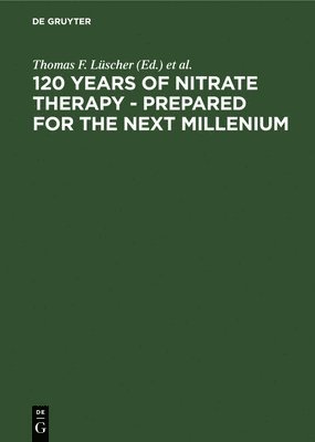 Thomas F. Lüscher, Christian J. F. Holubarsch - 120 Years of Nitrate Therapy - Prepared for the Next Millenium, Inbunden