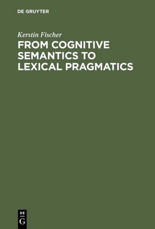 Kerstin Fischer - From Cognitive Semantics to Lexical Pragmatics, Inbunden