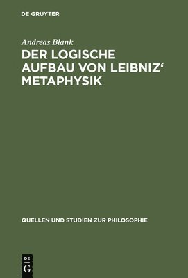 Der logische Aufbau von Leibniz' Metaphysik 1
