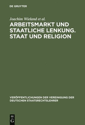 Joachim Wieland, Christoph Engel, Thomas Danwitz, Wilfried Fiedler, Gerhard Robbers, Michael Brenner - Arbeitsmarkt Und Staatliche Lenkung. Staat Und Religion, Inbunden