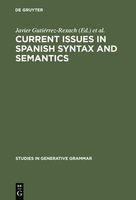 Javier Gutiérrez-Rexach, Luis Silva-Villar - Current Issues in Spanish Syntax and Semantics, Inbunden