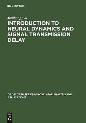 Jianhong Wu - Introduction to Neural Dynamics and Signal Transmission Delay, Inbunden