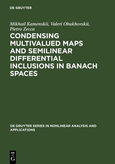 Mikhail I. Kamenskii, Valeri V. Obukhovskii, Pietro Zecca - Condensing Multivalued Maps and Semilinear Differential Inclusions in Banach Spaces, Inbunden