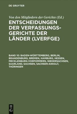 Entscheidungen der Verfassungsgerichte der Länder (LVerfGE), Band 10, Baden-Württemberg, Berlin, Brandenburg, Bremen, Hamburg, Hessen, Mecklenburg-Vorpommern, Niedersachsen, Saarland, Sachsen, Sachsen-Anhalt, Thüringen