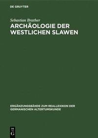 bokomslag Archäologie Der Westlichen Slawen: Siedlung, Wirtschaft Und Gesellschaft Im Früh- Und Hochmittelalterlichen Ostmitteleuropa