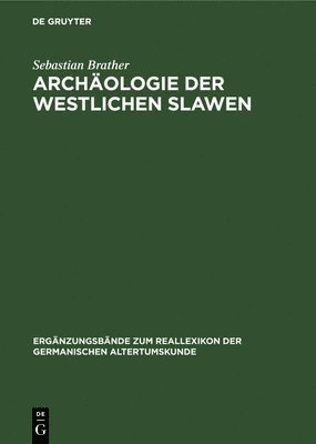 bokomslag Archäologie Der Westlichen Slawen: Siedlung, Wirtschaft Und Gesellschaft Im Früh- Und Hochmittelalterlichen Ostmitteleuropa