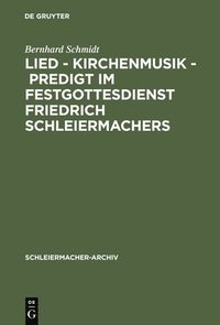 bokomslag Lied - Kirchenmusik - Predigt im Festgottesdienst Friedrich Schleiermachers