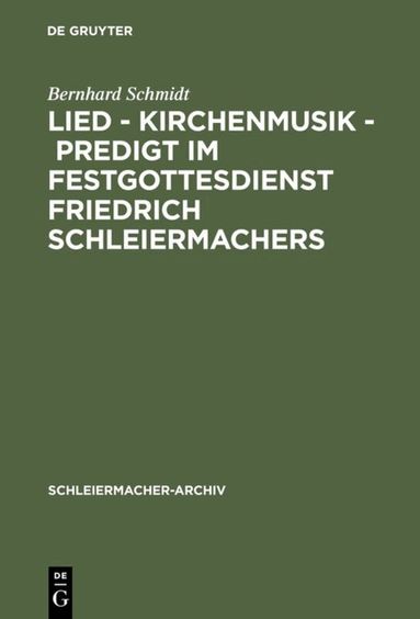 Bernhard Schmidt - Lied - Kirchenmusik - Predigt im Festgottesdienst Friedrich Schleiermachers, Inbunden