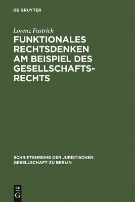 Lorenz Fastrich - Funktionales Rechtsdenken am Beispiel des Gesellschaftsrechts, Inbunden