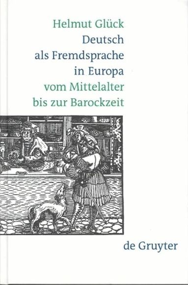 Helmut Glück - Deutsch als Fremdsprache in Europa vom Mittelalter bis zur Barockzeit, Inbunden