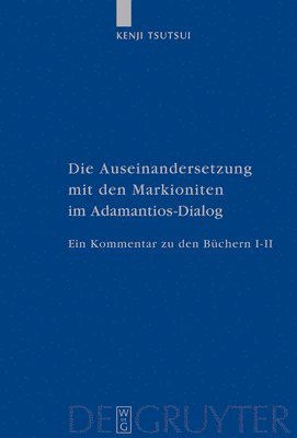 Kenji Tsutsui - Die Auseinandersetzung mit den Markioniten im Adamantios-Dialog, Inbunden