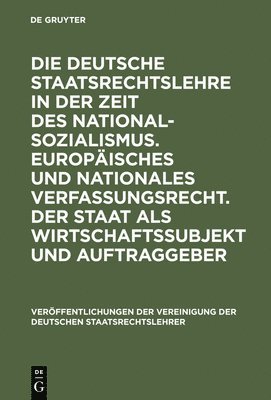 Ingolf Pernice, Peter M. Huber - Die Deutsche Staatsrechtslehre in Der Zeit Des Nationalsozialismus. Europäisches Und Nationales Verfassungsrecht. Der Staat ALS Wirtschaftssubjekt Und Auftraggeber, Inbunden