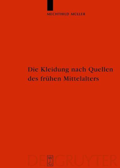 Mechthild Müller - Die Kleidung nach Quellen des frühen Mittelalters, Inbunden