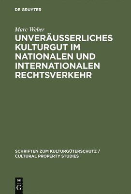 Marc Weber - Unveräußerliches Kulturgut Im Nationalen Und Internationalen Rechtsverkehr, Inbunden