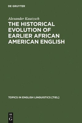 The Historical Evolution of Earlier African American English 1