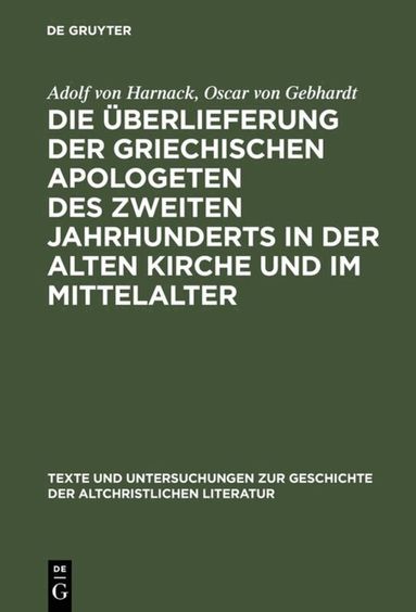 Adolf von Harnack, Oscar von Gebhardt - Die Überlieferung der griechischen Apologeten des zweiten Jahrhunderts in der alten Kirche und im Mittelalter, Inbunden