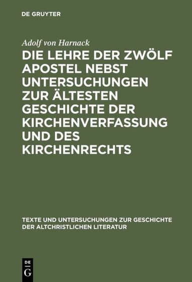 Adolf von Harnack - Die Lehre der zwölf Apostel nebst Untersuchungen zur ältesten Geschichte der Kirchenverfassung und des Kirchenrechts, Inbunden