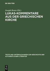 bokomslag Texte Und Untersuchungen Zur Geschichte Der Altchristlichen Literatur: Vol 130 Lukas - Kommentare Aus Der Griechischen Kirche