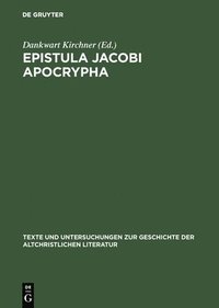 bokomslag Texte Und Untersuchungen Zur Geschichte Der Altchristlichen Literatur: Vol 136 Epistula Jacobi Apocrypha; Die Zqeite Schrift Aus Nag-Hammadi-Codex I