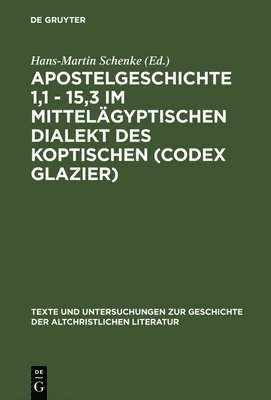 Hans-Martin Schenke - Apostelgeschichte 1,1 - 15,3 im mittelägyptischen Dialekt des Koptischen (Codex Glazier), Inbunden