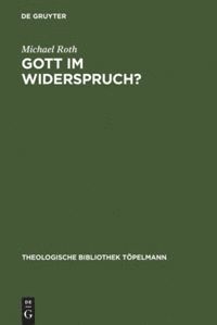 Michael Roth - Gott im Widerspruch?, Inbunden
