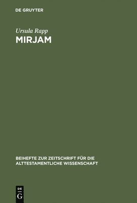 Mirjam: Eine Feministisch-Rhetorische Lektüre Der Mirjamtexte in Der Hebräischen Bibel