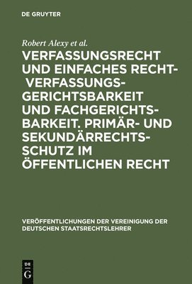 Verfassungsrecht Und Einfaches Recht - Verfassungsgerichtsbarkeit Und Fachgerichtsbarkeit. Primär- Und Sekundärrechtsschutz Im Öffentlichen Recht