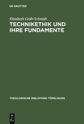 Elisabeth Gräb-Schmidt - Technikethik und ihre Fundamente, Inbunden