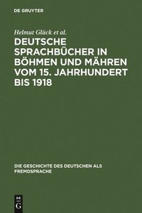 bokomslag Deutsche Sprachbcher in Bhmen und Mhren vom 15. Jahrhundert bis 1918