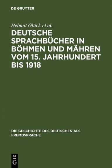 Helmut Glück, Holger Klatte, Libuse Spacilová, Vladimír Spácil - Deutsche Sprachbücher in Böhmen und Mähren vom 15. Jahrhundert bis 1918, Inbunden
