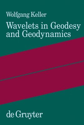 Wolfgang Keller - Wavelets in Geodesy and Geodynamics, Inbunden