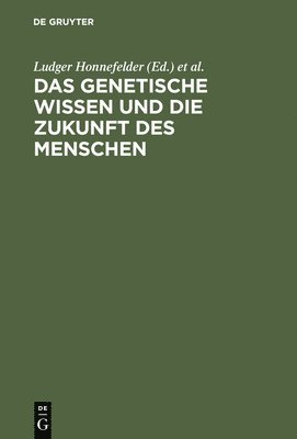 Ludger Honnefelder, Dietmar Mieth, Peter Propping, Ludwig Siep, Claudia Wiesemann, Dirk Lanzerath, Rimas Cuplinskas, Rudolf Teuwsen - Das Genetische Wissen Und Die Zukunft Des Menschen, Inbunden