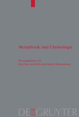 Jörg Frey, Jan Rohls, Ruben Zimmermann - Metaphorik und Christologie, Inbunden